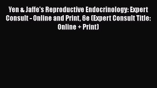 Read Yen & Jaffe's Reproductive Endocrinology: Expert Consult - Online and Print 6e (Expert
