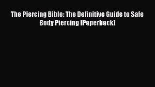 [Download] The Piercing Bible: The Definitive Guide to Safe Body Piercing [Paperback] Read