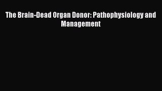 Download The Brain-Dead Organ Donor: Pathophysiology and Management Ebook Online