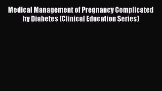 Read Medical Management of Pregnancy Complicated by Diabetes (Clinical Education Series) Ebook