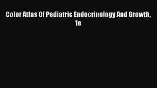 Download Color Atlas Of Pediatric Endocrinology And Growth 1e PDF Free
