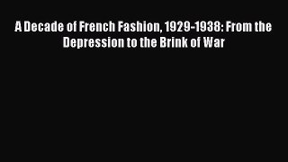 [Download] A Decade of French Fashion 1929-1938: From the Depression to the Brink of War Ebook