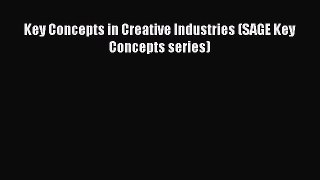 Download Key Concepts in Creative Industries (SAGE Key Concepts series) Ebook Online