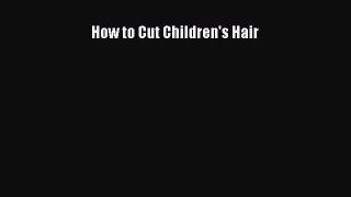 [Download] How to Cut Children's Hair Read Free