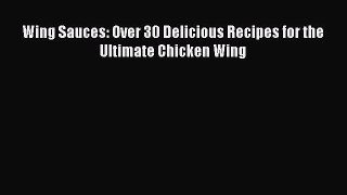 [PDF] Wing Sauces: Over 30 Delicious Recipes for the Ultimate Chicken Wing [Read] Online