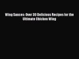 [PDF] Wing Sauces: Over 30 Delicious Recipes for the Ultimate Chicken Wing [Read] Online
