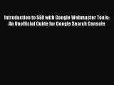 Read Introduction to SEO with Google Webmaster Tools: An Unofficial Guide for Google Search