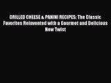 [PDF] GRILLED CHEESE & PANINI RECIPES: The Classic Favorites Reinvented with a Gourmet and