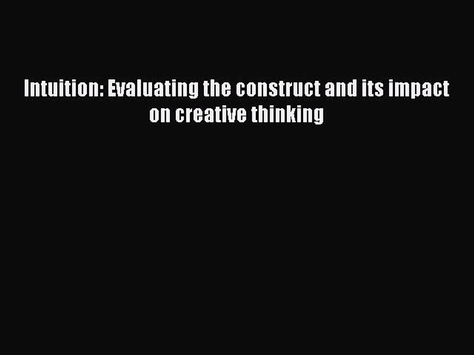 Download Intuition: Evaluating the construct and its impact on creative thinking PDF Online