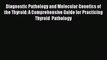 Read Diagnostic Pathology and Molecular Genetics of the Thyroid: A Comprehensive Guide for