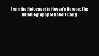 Download From the Holocaust to Hogan's Heroes: The Autobiography of Robert Clary Ebook Free
