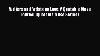 Download Writers and Artists on Love: A Quotable Muse Journal (Quotable Muse Series) Ebook