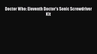 Read Doctor Who: Eleventh Doctor's Sonic Screwdriver Kit PDF Free