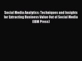 Read Social Media Analytics: Techniques and Insights for Extracting Business Value Out of Social