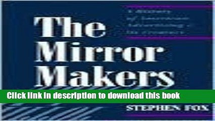 Read The Mirror Makers: A History of American Advertising and Its Creators  Ebook Free