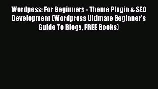 Read Wordpess: For Beginners - Theme Plugin & SEO Development (Wordpress Ultimate Beginner's