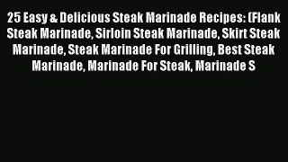 [PDF] 25 Easy & Delicious Steak Marinade Recipes: (Flank Steak Marinade Sirloin Steak Marinade