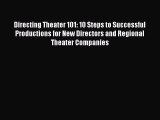 Read Directing Theater 101: 10 Steps to Successful Productions for New Directors and Regional
