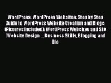 Read WordPress: WordPress Websites: Step by Step Guide to WordPress Website Creation and Blogs: