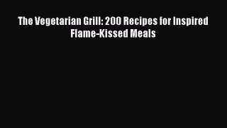 [PDF] The Vegetarian Grill: 200 Recipes for Inspired Flame-Kissed Meals [Download] Full Ebook