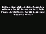 Read The DragonSearch Online Marketing Manual: How to Maximize Your SEO Blogging and Social