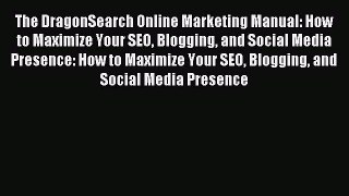 Read The DragonSearch Online Marketing Manual: How to Maximize Your SEO Blogging and Social