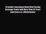 [PDF] Fx Insider: Investment Bank Chief Foreign Exchange Trader with More Than 20 Years' Experience