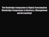 Read The Routledge Companion to Digital Consumption (Routledge Companions in Business Management