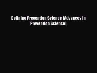 Read Defining Prevention Science (Advances in Prevention Science) Ebook Free