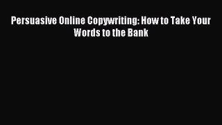 Read Persuasive Online Copywriting: How to Take Your Words to the Bank Ebook Free