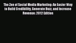 Read The Zen of Social Media Marketing: An Easier Way to Build Credibility Generate Buzz and