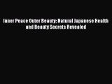 [Download] Inner Peace Outer Beauty: Natural Japanese Health and Beauty Secrets Revealed Read