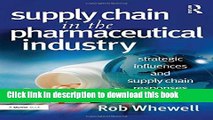 Download Supply Chain in the Pharmaceutical Industry: Strategic Influences and Supply Chain