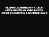 [PDF] WILDERNESS CAMPFIRE AND SLOW COOKING OUTDOORS ((OUTDOOR COOKING: BARBECUE GRILLING COLD-SMOKING