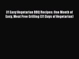 [PDF] 31 Easy Vegetarian BBQ Recipes: One Month of Easy Meat Free Grilling (31 Days of Vegetarian)