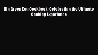 [PDF] Big Green Egg Cookbook: Celebrating the Ultimate Cooking Experience [Read] Full Ebook