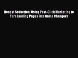 Read Honest Seduction: Using Post-Click Marketing to Turn Landing Pages into Game Changers