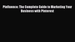 Download Pinfluence: The Complete Guide to Marketing Your Business with Pinterest PDF Free