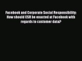 Read Facebook and Corporate Social Responsibility: How should CSR be enacted at Facebook with