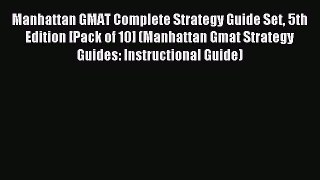 Read Manhattan GMAT Complete Strategy Guide Set 5th Edition [Pack of 10] (Manhattan Gmat Strategy