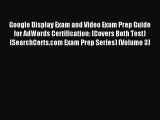 Read Google Display Exam and Video Exam Prep Guide for AdWords Certification: (Covers Both