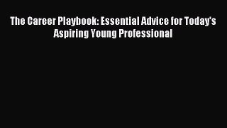 Read The Career Playbook: Essential Advice for Today's Aspiring Young Professional ebook textbooks