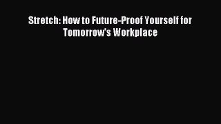 Read Stretch: How to Future-Proof Yourself for Tomorrow's Workplace ebook textbooks
