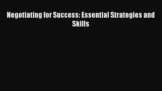 Read Negotiating for Success: Essential Strategies and Skills ebook textbooks