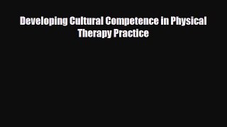 Read Developing Cultural Competence in Physical Therapy Practice PDF Full Ebook