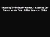 Download Becoming The Perfect Networker... Succeeding One Connection at a Time - Golden Kennector