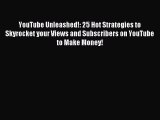 Read YouTube Unleashed!: 25 Hot Strategies to Skyrocket your Views and Subscribers on YouTube