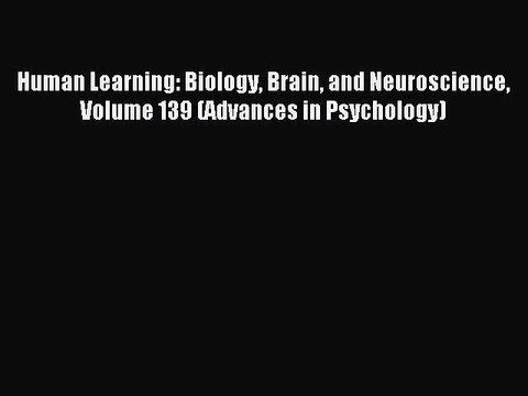 Read Human Learning: Biology Brain and Neuroscience Volume 139 (Advances in Psychology) Ebook
