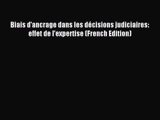 Read Biais d'ancrage dans les dÃ©cisions judiciaires: effet de l'expertise (French Edition)