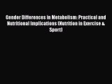 Read Gender Differences in Metabolism: Practical and Nutritional Implications (Nutrition in